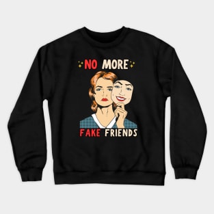 No More Fake Friends Crewneck Sweatshirt